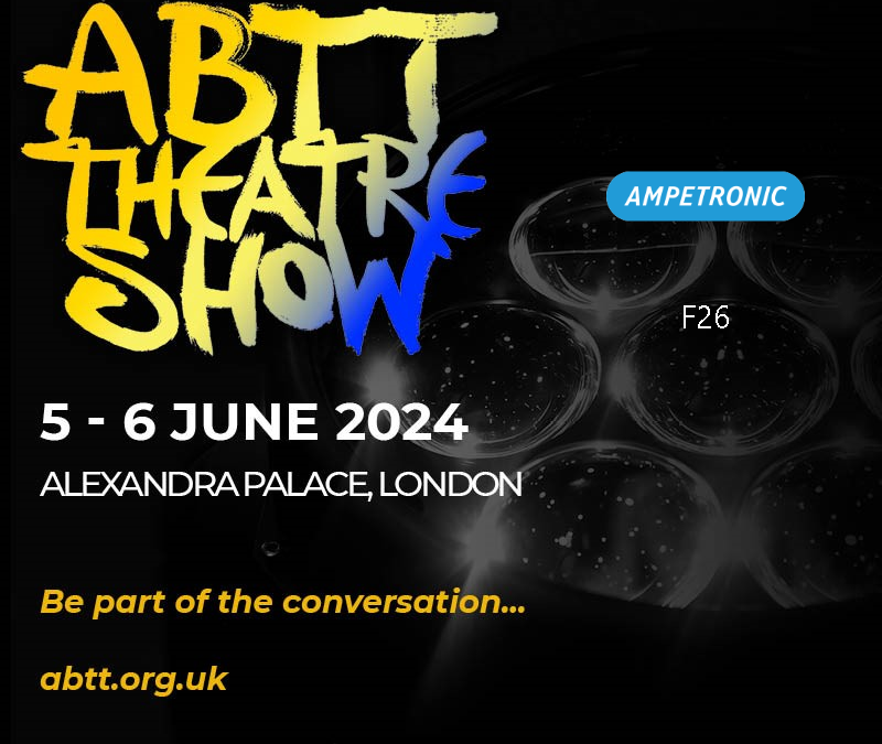Ampetronic at ABTT Theatre Show 2024 – Your Free Entry Awaits!
